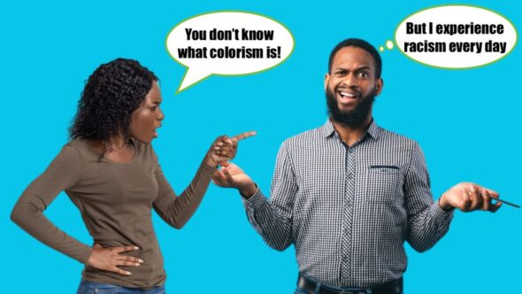 A lot of people don't know what colorism is. They get colorism confused with racism.